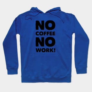 No Coffee No Work! Apparel Hoodie